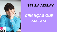 Stella Azulay é colunista do Papo de Mãe