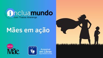 O programa Inclua Mundo vai ao ar no Canal Papo de Mãe