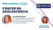 Webinar do GRAACC, quarta, sobre câncer na adolescência. Apresentação de Mariana Kotscho, do Papo de Mãe