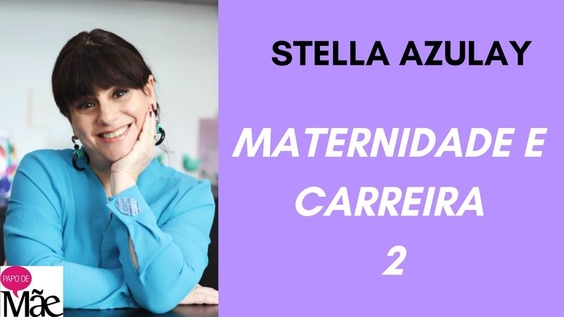 Stella Azulay é colunista do Papo de Mãe