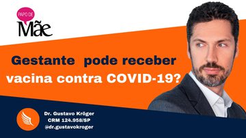 Dr. Gustavo Kröger explica sobre a necessidade da vacinação de gestantes contra a covid-19