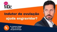 O especialista em medicina reprodutiva, Gustavo Kröger, explica o que é a indução de ovulação no tratamento para engravidar