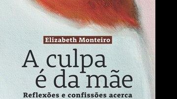 Imagem #FICADICA – Leitura:  “A culpa é da mãe”, de Elizabeth Monteiro