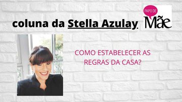 Imagem Coluna da Stella Azulay: Como definir as regras da casa?