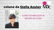 Imagem Coluna da Stella Azulay: Como definir as regras da casa?