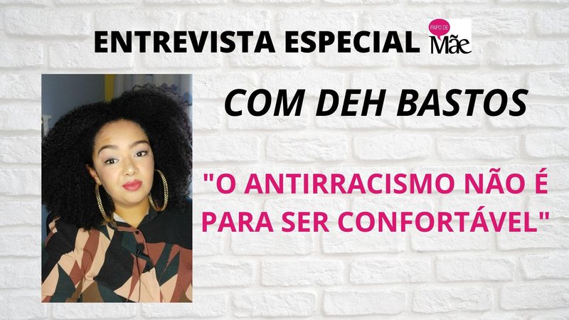 Imagem Deh Bastos: “O antirracismo não é para ser confortável”