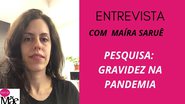 Estudo analisou situação das mulheres grávidas e puérperas durante a pandemia da Covid-19