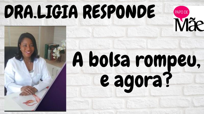 Imagem Minha bolsa rompeu, e agora? Dra.Ligia responde.