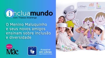 Inclua Mundo vai ao ar no Canal Papo de Mãe