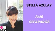 Stella Azulay também fala dos riscos da alienação parental