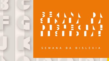 Imagem DISLEXIA – 4ª Semana da Dislexia anuncia programação em SP