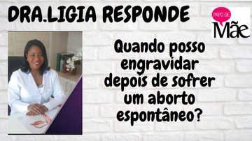 Imagem Quando posso engravidar após um aborto? Dra. Ligia responde.