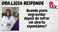 Imagem Quando posso engravidar após um aborto? Dra. Ligia responde.