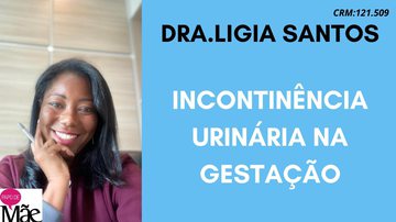 A ginecologista e obstetra Ligia Santos, colunista do Papo de Mãe, fala sobre incontinência urinária durante a gestação.