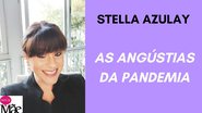 Stella Azulay fala sobre as angústias da pandemia