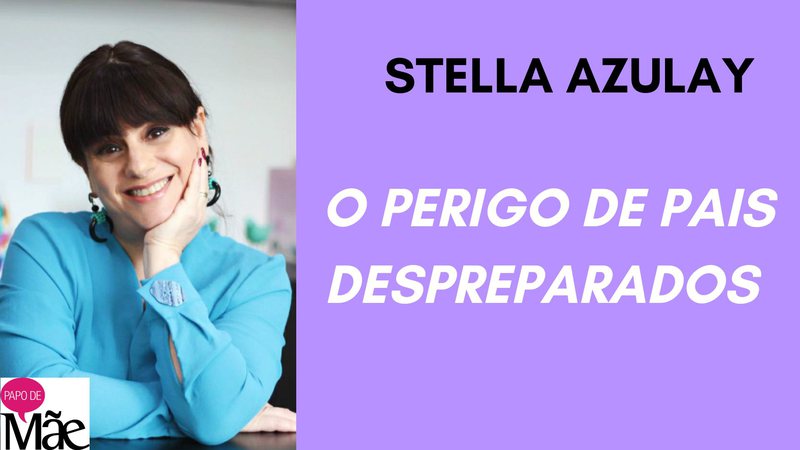 Stella Azulay é colunista do Papo de Mãe