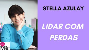 Stella Azulay é colunista do Papo de Mãe